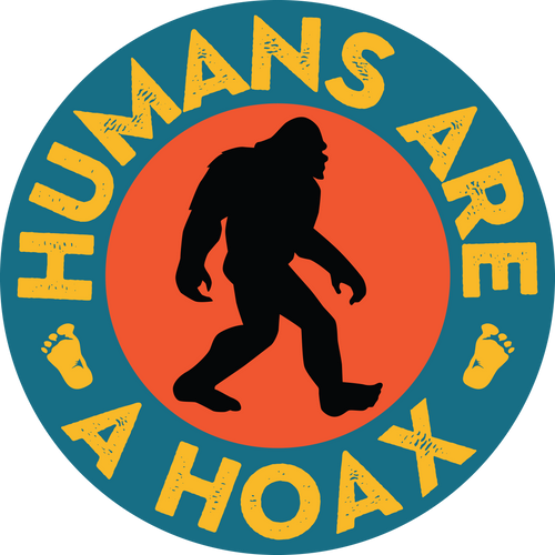 Bigfoot with text Humans Are A Hoax
