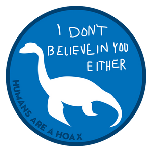 Loch Ness Monster with text "I don't believe in you either."