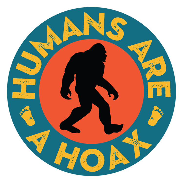 Round sticker featuring bigfoot Humans are a hoax imprint