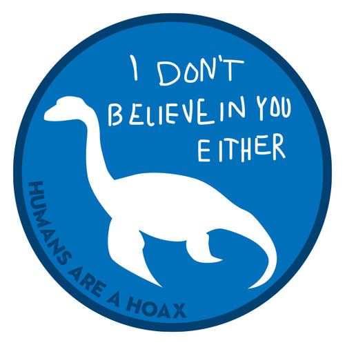 Round sticker featuring Nessy I don't believe in you either imprint
